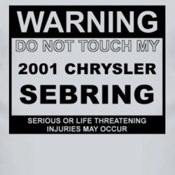 Warning Do Not Touch My 2001 Chrysler Sebring Funny Car T Shirt