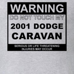 Warning Do Not Touch My 2001 Dodge Caravan Funny Car T Shirt