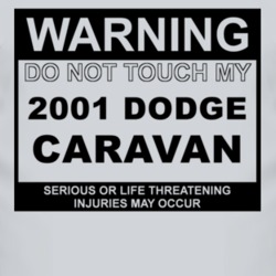 Warning Do Not Touch My 2001 Dodge Caravan Funny Car T Shirt