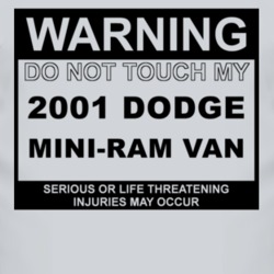 Warning Do Not Touch My 2001 Dodge Mini-Ram Van Funny Car T Shirt