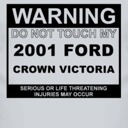 Warning Do Not Touch My 2001 Crown Victoria Funny Car T Shirt