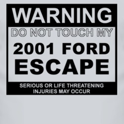 Warning Do Not Touch My 2001 Escape Funny Car T Shirt