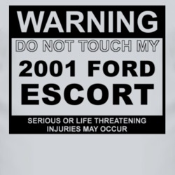 Warning Do Not Touch My 2001 Escort Funny Car T Shirt