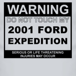 Warning Do Not Touch My 2001 Expedition Funny Car T Shirt