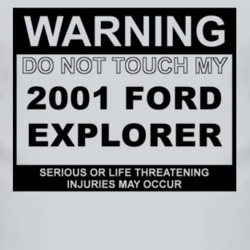 Warning Do Not Touch My 2001 Explorer Funny Car T Shirt