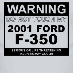 Warning Do Not Touch My 2001 F-350 Funny Car T Shirt