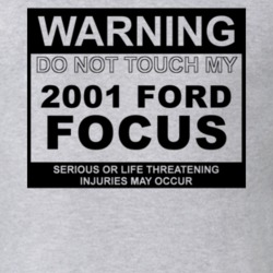 Warning Do Not Touch My 2001 Focus Funny Car T Shirt
