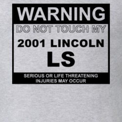 Warning Do Not Touch My 2001 Lincoln LS Funny Car T Shirt