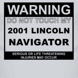 Warning Do Not Touch My 2001 Lincoln Navigator Funny Car T Shirt