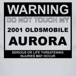 Warning Do Not Touch My 2001 Oldsmobile Aurora Funny Car T Shirt
