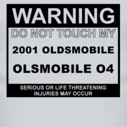 Warning Do Not Touch My 2001 Oldsmobile Olsmobile O4 Funny Car T Shirt