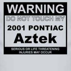 Warning Do Not Touch My 2001 Pontiac Aztek Funny Car T Shirt