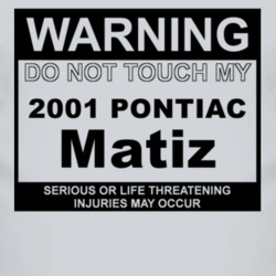 Warning Do Not Touch My 2001 Pontiac Matiz Funny Car T Shirt