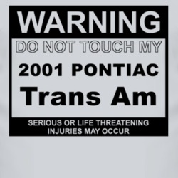 Warning Do Not Touch My 2001 Pontiac Trans Am Funny Car T Shirt