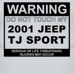 Warning Do Not Touch My 2001 TJ Sport Funny Car T Shirt