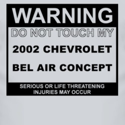 Warning Do Not Touch My 2002 Chevy Bel Air Concept Funny Car T Shirt