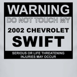 Warning Do Not Touch My 2002 Chevy Swift Funny Car T Shirt