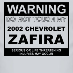 Warning Do Not Touch My 2002 Chevy Zafira Funny Car T Shirt