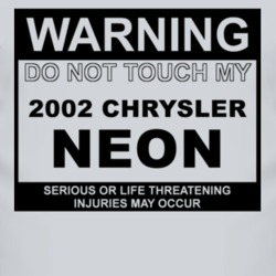 Warning Do Not Touch My 2002 Chrysler Neon Funny Car T Shirt