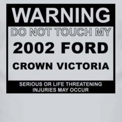 Warning Do Not Touch My 2002 Crown Victoria Funny Car T Shirt
