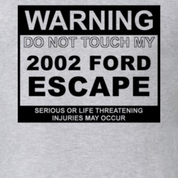 Warning Do Not Touch My 2002 Escape Funny Car T Shirt