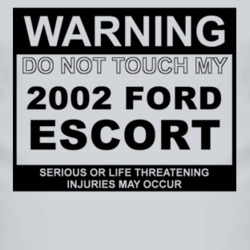 Warning Do Not Touch My 2002 Escort Funny Car T Shirt