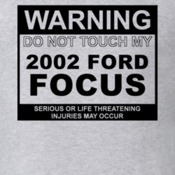 Warning Do Not Touch My 2002 Focus Funny Car T Shirt