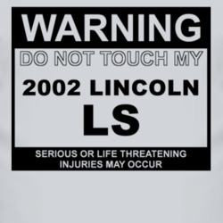 Warning Do Not Touch My 2002 Lincoln LS Funny Car T Shirt