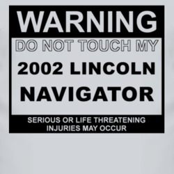 Warning Do Not Touch My 2002 Lincoln Navigator Funny Car T Shirt