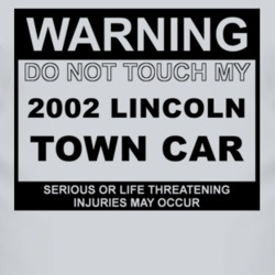 Warning Do Not Touch My 2002 Lincoln Town Car Funny Car T Shirt