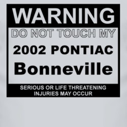 Warning Do Not Touch My 2002 Pontiac Bonneville Funny Car T Shirt