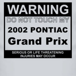 Warning Do Not Touch My 2002 Pontiac Grand Prix Funny Car T Shirt