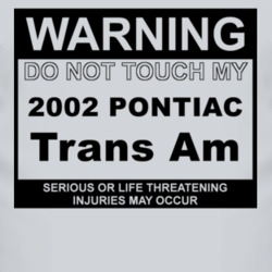 Warning Do Not Touch My 2002 Pontiac Trans Am Funny Car T Shirt