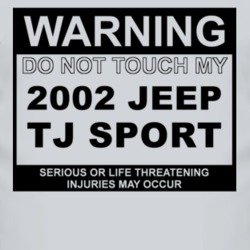 Warning Do Not Touch My 2002 TJ Sport Funny Car T Shirt
