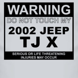 Warning Do Not Touch My 2002 TJ X Funny Car T Shirt