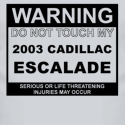 Warning Do Not Touch My 2003 Cadillac Escalade Funny Car T Shirt