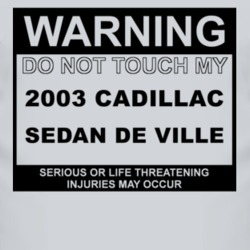 Warning Do Not Touch My 2003 Cadillac Sedan De Ville Funny Car T Shirt