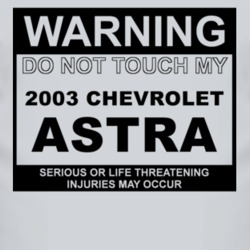 Warning Do Not Touch My 2003 Chevy Astra Funny Car T Shirt