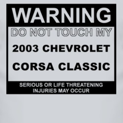 Warning Do Not Touch My 2003 Chevy Corsa Classic Funny Car T Shirt