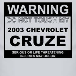 Warning Do Not Touch My 2003 Chevy Cruze Funny Car T Shirt