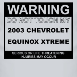 Warning Do Not Touch My 2003 Chevy Equinox Xtreme Funny Car T Shirt