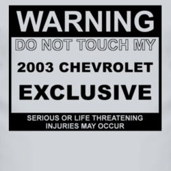 Warning Do Not Touch My 2003 Chevy Exclusive Funny Car T Shirt