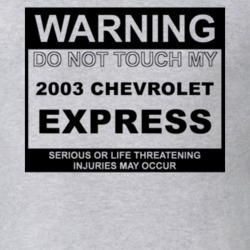 Warning Do Not Touch My 2003 Chevy Express Funny Car T Shirt