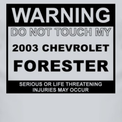 Warning Do Not Touch My 2003 Chevy Forester Funny Car T Shirt