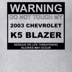Warning Do Not Touch My 2003 Chevy K5 Blazer Funny Car T Shirt