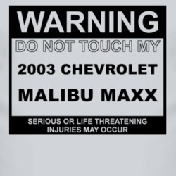 Warning Do Not Touch My 2003 Chevy Malibu Maxx Funny Car T Shirt