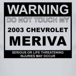 Warning Do Not Touch My 2003 Chevy Meriva Funny Car T Shirt