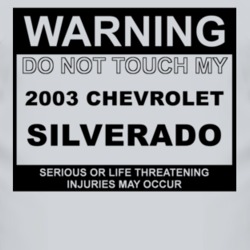 Warning Do Not Touch My 2003 Chevy Silverado Funny Car T Shirt