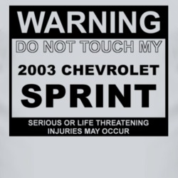 Warning Do Not Touch My 2003 Chevy Sprint Funny Car T Shirt