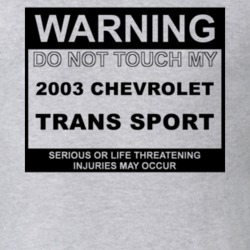 Warning Do Not Touch My 2003 Chevy Trans Sport Funny Car T Shirt